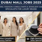 Dubai Mall Jobs 2025: Urgent Hiring Fashion Consultant & Jewellery Sales Specialists Dubai Mall Jobs