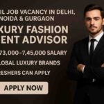 Urgent Hiring - Retail Job Vacancy in Delhi NCR - Luxury Fashion Client Advisor Retail Job Vacancy in Delhi